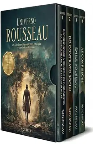 Universo Rousseau – 4 Livros – Um Guia Essencial sobre Política, Educação e Liberdade em Rousseau: Principais Obras do Autor + Guia de Leitura Exclusivo – Jean-Jacques Rousseau