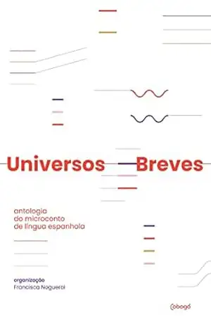 Universos breves: antologia do microconto de língua espanhola – Esther Andradi