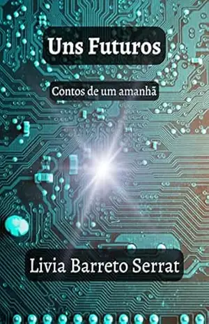 Uns Futuros: Contos de um amanhã – Livia Barreto Serrat