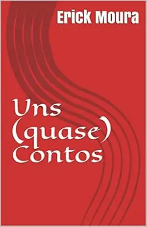 Uns (quase) Contos – Erick Moura Uns (quase) Contos – Erick Moura