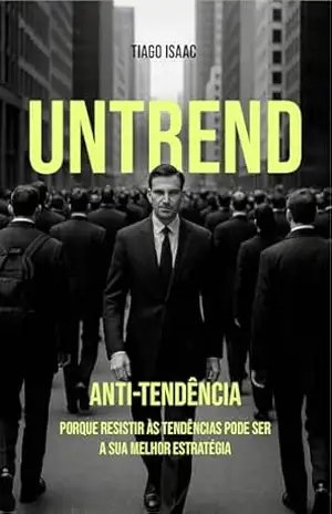 UNTREND: Porque resistir às tendências pode ser a sua melhor estratégia – Tiago  Curi Isaac