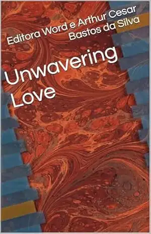 Capa do livro Unwavering Love - Editora Word e Arthur Cesar  Bastos da Silva