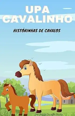 Capa do livro UPA CAVALINHO: Histórinhas de cavalos (Sitio das historinhas Livro 2) - JOÃO BATISTA  CARVALHO FERREIRA