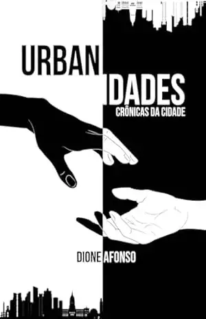 Urbanidades: Crônicas da Cidade - Dione Afonso Rodrigues Pereira Urbanidades: Crônicas da Cidade - Dione Afonso Rodrigues Pereira