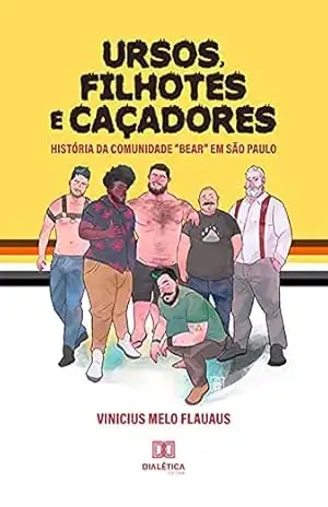 Capa do livro Ursos, Filhotes e Caçadores: história da comunidade ''Bear'' em São Paulo - Vinicius Melo Flauaus