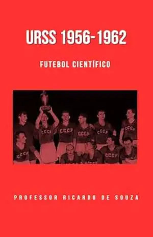 URSS 1956–1962: O Futebol Científico – Professor Ricardo  de Souza