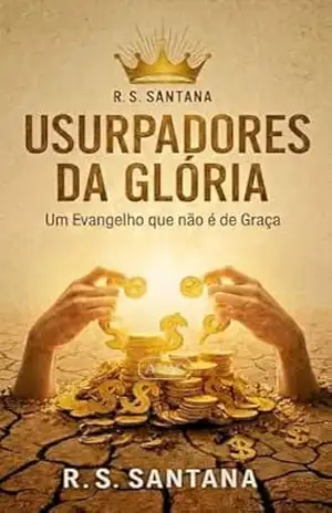 Capa do livro Usurpadores da Glória: Um Evangelho que não é da Graça - R. S Santana