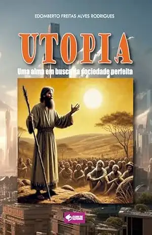 Utopia: Uma alma em busca da sociedade perfeita – Edomberto Freitas