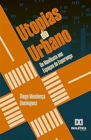 Capa do livro Utopias do Urbano: do manifesto aos espaços de esperança - Diego Mendonça Domingues