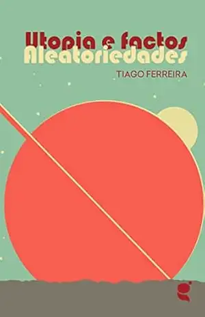 Utopias e Factos: Aleatoriedades – Tiago Ferreira