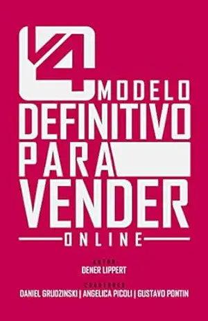 V4: Modelo definitivo para vender online: Tudo que você precisa para vender com a internet – Dener Lippert V4: Modelo definitivo para vender online: Tudo que você precisa para vender com a internet – Dener Lippert