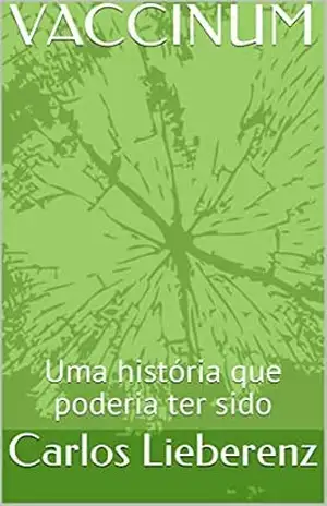 Capa do livro VACCINUM: Uma história que poderia ter sido - Carlos Lieberenz