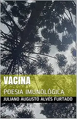 VACINA: POESIA IMUNOLÓGICA – Juliano Augusto Alves Furtado