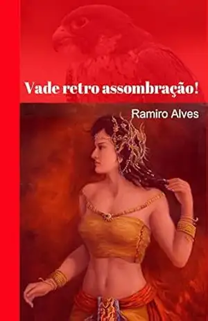 Vade retro assombração!: o lado bom do sobrenatural – Ramiro Alves