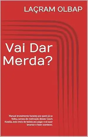 Capa do livro Vai Dar Merda?: Manual brutalmente honesto pra quem já se fodeu, cansou de motivação desses Coach Nutella, está cheio de boleto pra pagar e só quer levantar e fazer acontecer. - LAÇRAM OLBAP