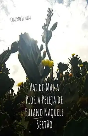VAI DE MAL A PIOR A PELEJA DE FULANO NAQUELE SERTÃO – Claudio Junior