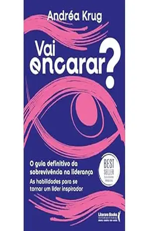 Vai encarar? O guia definitivo da sobrevivência na liderança: As habilidades para se tornar um líder inspirador - Andréa Krug