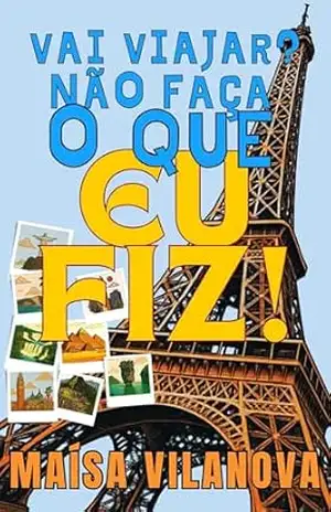 Capa do livro Vai viajar?: Não faça o que eu fiz! - Maisa Vilanova