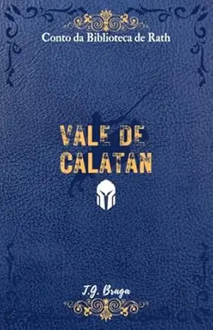 Vale de Calatan: Conto da Biblioteca de Rath: (Contos da Biblioteca de Rath Livro 5) – T.G. Braga