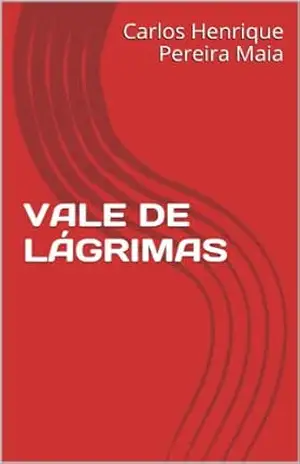 VALE DE LÁGRIMAS – Carlos Henrique Pereira Maia