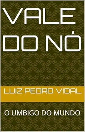 VALE DO NÓ: O UMBIGO DO MUNDO – Luiz Pedro Vidal