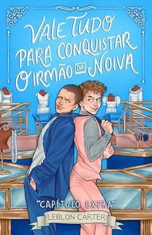 Vale Tudo Para Conquistar o Irmão da Noiva: CAPÍTULO EXTRA – Leblon  Carter