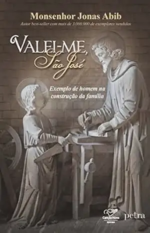 Valei–me São José: Um modelo de homem para o mundo – Monsenhor Jonas Abib