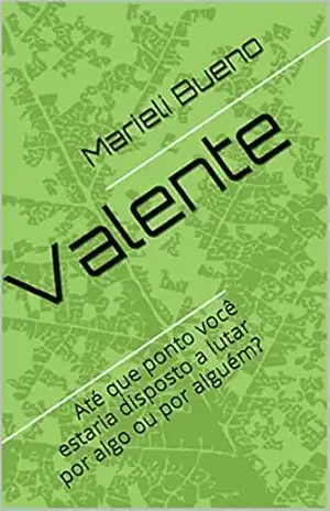 Capa do livro Valente: Até que ponto você estaria disposto a lutar por algo ou por alguém? - Marieli Bueno