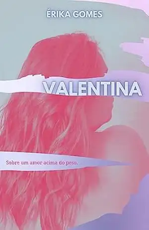 Capa do livro Valentina: Sobre um amor acima do peso - Erika Gomes