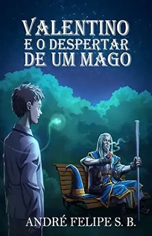 Valentino e o Despertar de um Mago – André Felipe S. B. Valentino e o Despertar de um Mago – André Felipe S. B.