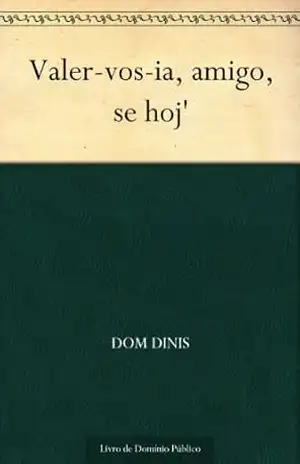 Valer–vos–ia, amigo, se hoj’ – Dom Dinis