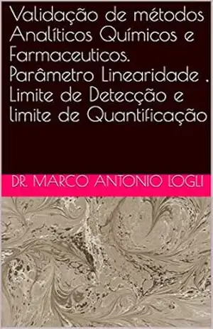 Validação de métodos Analíticos Químicos e Farmaceuticos. Parâmetro Linearidade , Limite de Detecção e limite de Quantificação – Dr. Marco Antonio Logli Validação de métodos Analíticos Químicos e Farmaceuticos. Parâmetro Linearidade , Limite de Detecção e limite de Quantificação – Dr. Marco Antonio Logli