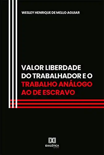 Baixar Valor Liberdade do Trabalhador e o trabalho análogo ao de escravo pdf, epub, mobi, eBook
