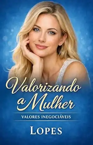 Valorizando A Mulher: Valores Inegociáveis – Flavio  O LOPES