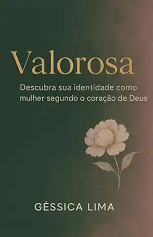 Valorosa: Descubra sua identidade como mulher segundo o coração de Deus – Géssica  Lima