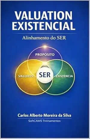 Valuation Existencial: Alinhamento do SER (Gestão do Valor) – Carlos Alberto Moreira da Silva