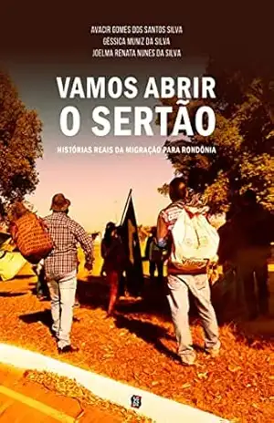 Capa do livro Vamos abrir o sertão: histórias reais da migração para Rondônia - Avacir  Gomes dos Santos Silva