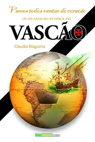 Baixar Vamos cantar de coração: Os 100 anos do futebol do Vasco da Gama (Biblioteca Digital do Futebol Brasileiro) pdf, epub, mobi, eBook