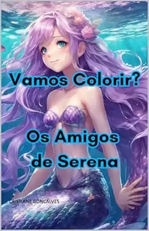 Vamos Colorir?: Os Amigos de Serena - CRISTIANE GONCALVES Vamos Colorir?: Os Amigos de Serena - CRISTIANE GONCALVES