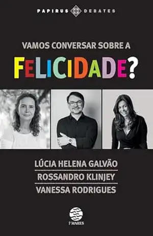 Vamos conversar sobre a felicidade? (Papirus Debates) – Lúcia Helena Galvão