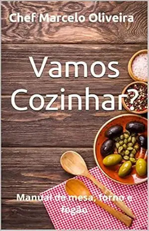 Vamos Cozinhar?: Manual de mesa, forno e fogão – Chef Marcelo Oliveira Vamos Cozinhar?: Manual de mesa, forno e fogão – Chef Marcelo Oliveira