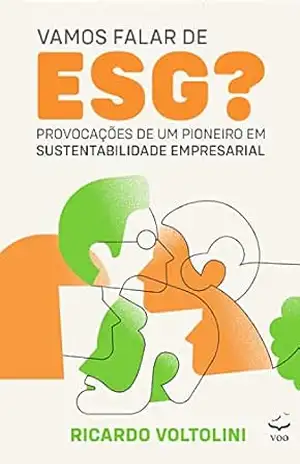 Vamos falar de ESG?: Provocações de um pioneiro em sustentabilidade empresarial – Ricardo Voltolini