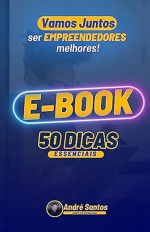 Vamos Juntos ser Empreendedores Melhores: 50 dicas essênciais – Andre Santos
