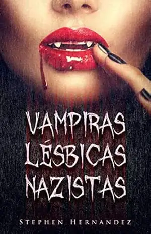 Vampiras Lésbicas Nazistas – Stephen Hernandez Vampiras Lésbicas Nazistas – Stephen Hernandez