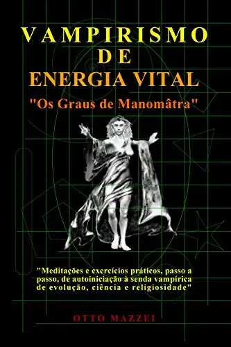Baixar VAMPIRISMO DE ENERGIA VITAL: Os Graus de Manomâtra pdf, epub, mobi, eBook