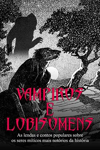 Baixar Vampiros e Lobisomens: As lendas e contos populares sobre os seres míticos mais notórios da história pdf, epub, mobi, eBook