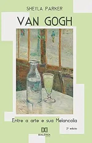 Van Gogh: entre a arte e sua Melancolia – Sheyla Parker