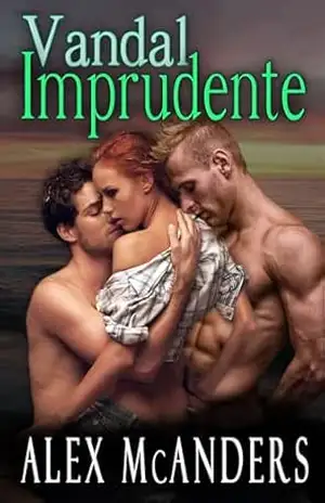 Vandal Imprudente: Romance Bissexual MMF (Domando a Fera Livro 3) – Alex McAnders
