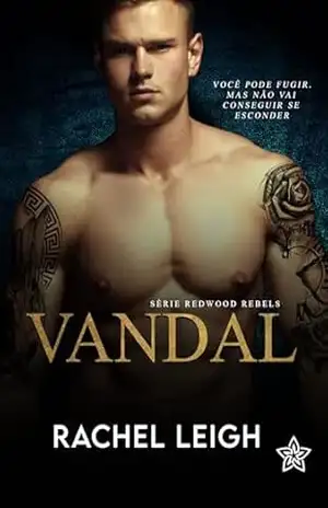 Vandal: Você pode fugir, mas não vai conseguir se esconder. (Redwood Rebels Livro 3) – Rachel Leigh