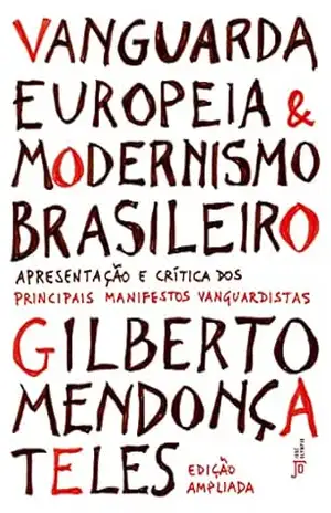 Vanguarda europeia e modernismo brasileiro – Gilberto Mendonça Teles